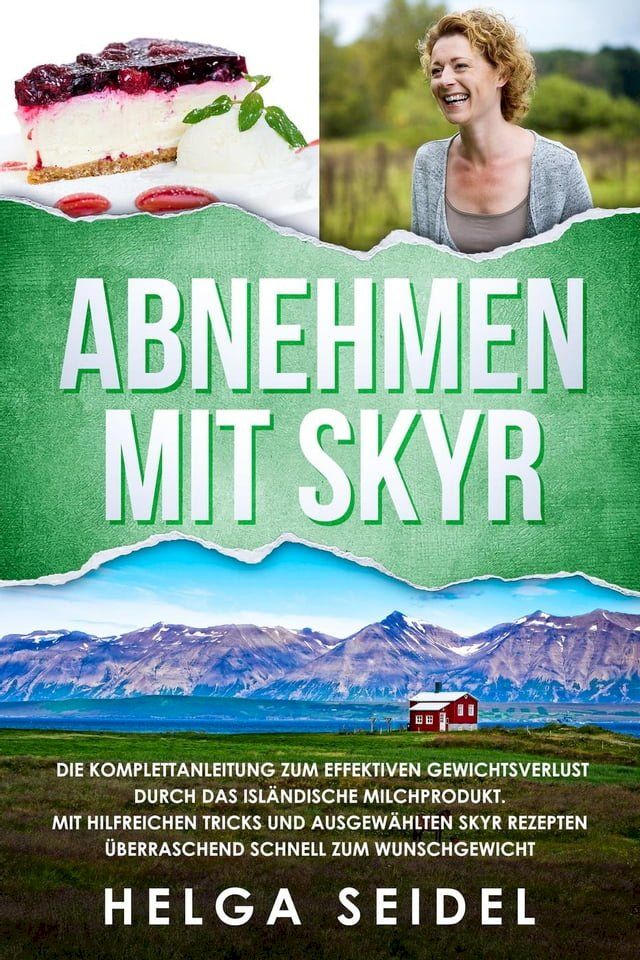  Abnehmen mit Skyr. Die Komplettanleitung zum effektiven Gewichtsverlust durch das isl&auml;ndische Milchprodukt. Mit hilfreichen Tricks und ausgew&auml;hlten Skyr Rezepten &uuml;berraschend schnell zum Wunschgewicht(Kobo/電子書)