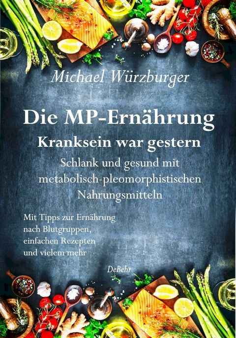 Die MP-Ernährung - Kranksein war gestern - Schlank und gesund mit metabolisch-pleomorphistischen Nahrungsmitteln(Kobo/電子書)