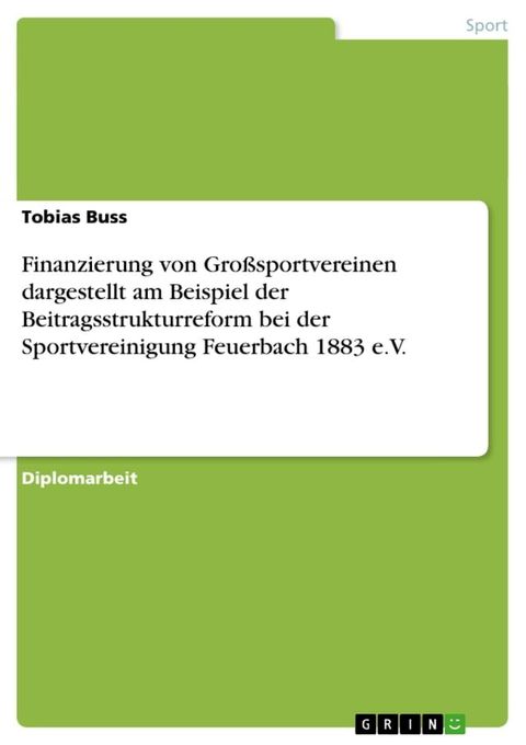 Finanzierung von Großsportvereinen dargestellt am Beispiel der Beitragsstrukturreform bei der Sportvereinigung Feuerbach 1883 e.V.(Kobo/電子書)