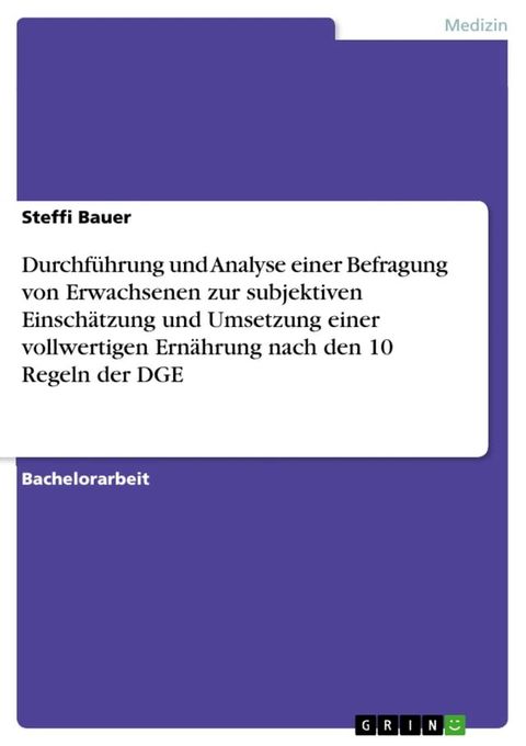 Durchführung und Analyse einer Befragung von Erwachsenen zur subjektiven Einschätzung und Umsetzung einer vollwertigen Ernährung nach den 10 Regeln der DGE(Kobo/電子書)