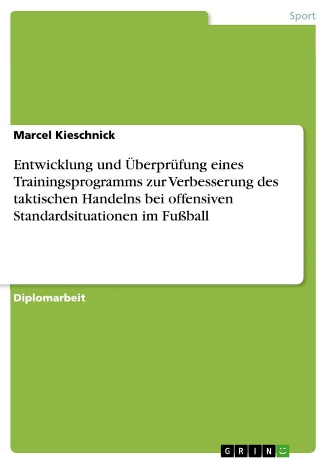  Entwicklung und &Uuml;berprüfung eines Trainingsprogramms zur Verbesserung des taktischen Handelns bei offensiven Standardsituationen im Fußball(Kobo/電子書)