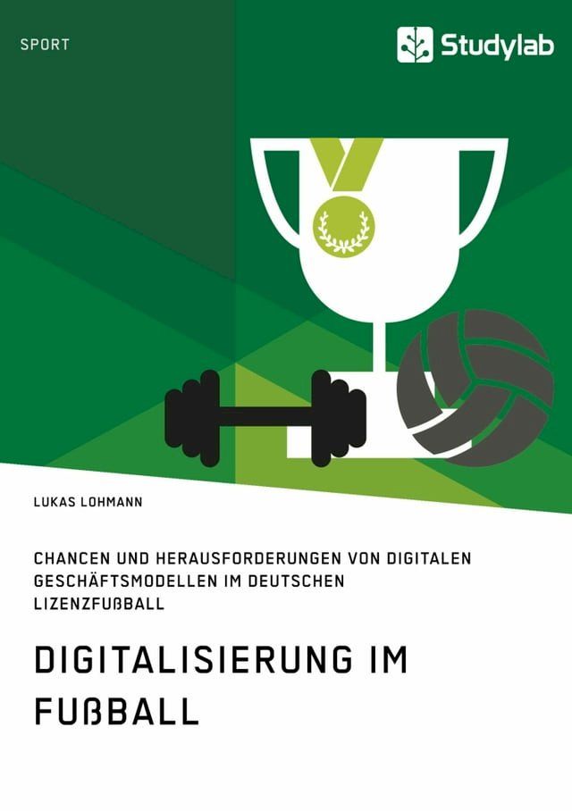  Digitalisierung im Fußball. Chancen und Herausforderungen von digitalen Geschäftsmodellen im deutschen Lizenzfußball(Kobo/電子書)