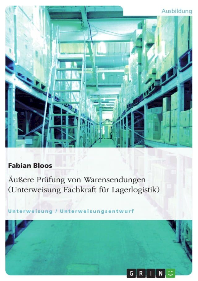  &Auml;u&szlig;ere Pr&uuml;fung von Warensendungen (Unterweisung Fachkraft f&uuml;r Lagerlogistik)(Kobo/電子書)