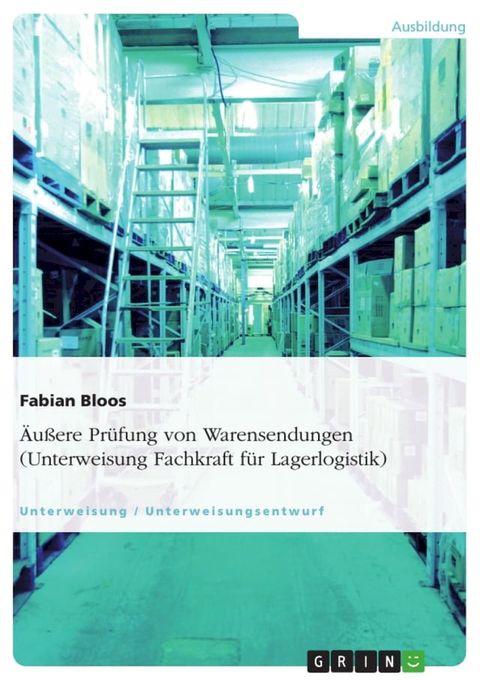 &Auml;u&szlig;ere Pr&uuml;fung von Warensendungen (Unterweisung Fachkraft f&uuml;r Lagerlogistik)(Kobo/電子書)