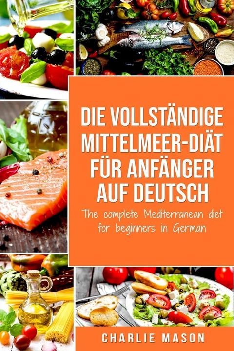 Die vollständige Mittelmeer-Diät für Anfänger auf Deutsch/ The complete Mediterranean diet for beginners in German(Kobo/電子書)