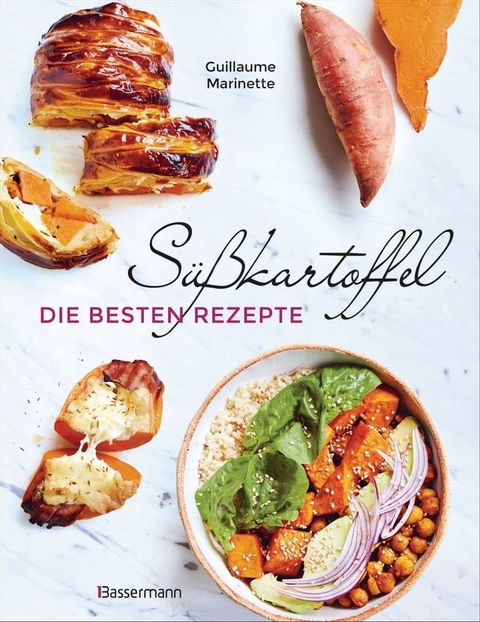 S&uuml;&szlig;kartoffel - die besten Rezepte f&uuml;r P&uuml;ree, Pommes, Bowls, Currys, Suppen, Salate, Chips und Dips. Glutenfrei(Kobo/電子書)