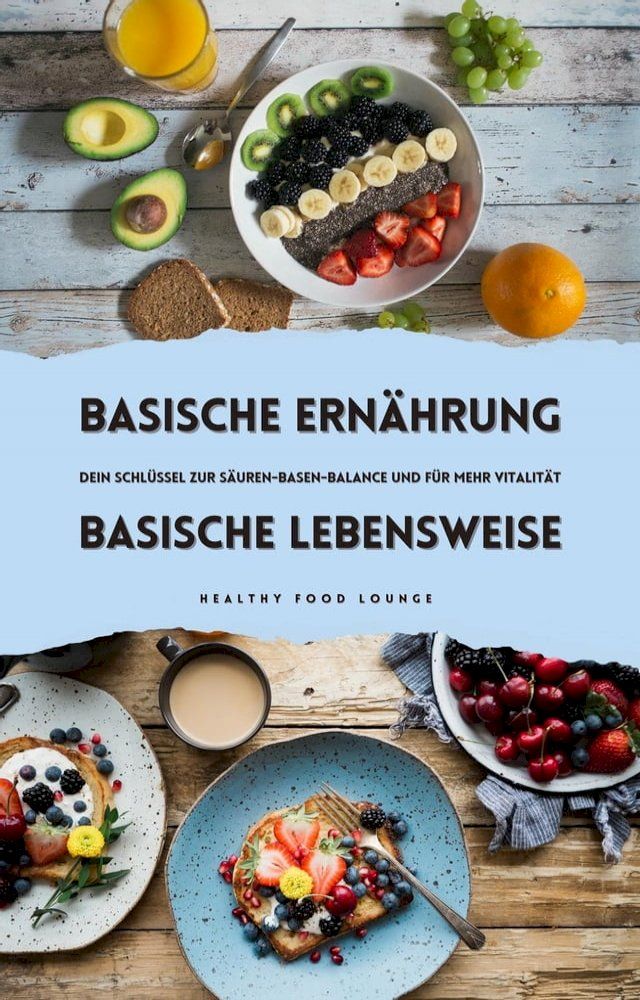  Basische Ernährung & Basische Lebensweise: Dein Schlüssel zur Säuren-Basen-Balance und für mehr Vitalität(Kobo/電子書)