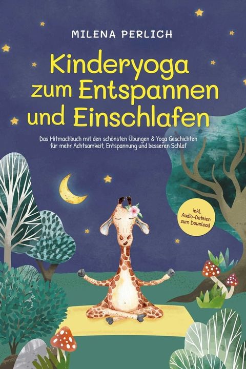 Kinderyoga zum Entspannen und Einschlafen: Das Mitmachbuch mit den schönsten &Uuml;bungen & Yoga-Geschichten für mehr Achtsamkeit, Entspannung und besseren Schlaf - inkl. Audio-Dateien zum Download(Kobo/電子書)