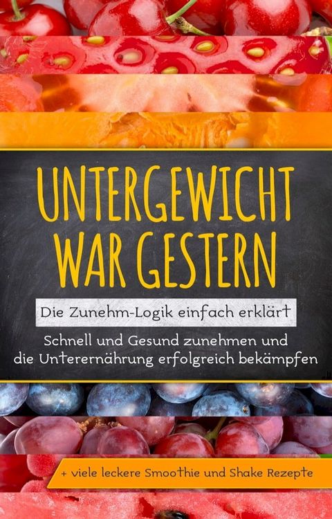 Untergewicht war gestern: Die Zunehm-Logik einfach erklärt  Schnell und Gesund zunehmen und die Unterernährung erfolgreich bekämpfen  + viele leckere Smoothie und Shake Rezepte(Kobo/電子書)