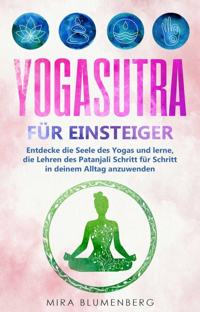  Yogasutra für Einsteiger: Entdecke die Seele des Yogas und lerne, die Lehren des Patanjali Schritt für Schritt in deinem Alltag anzuwenden(Kobo/電子書)