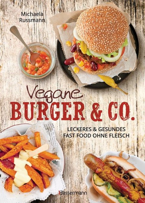 Vegane Burger & Co - Die besten Rezepte f&uuml;r leckeres Fast Food ohne Fleisch -(Kobo/電子書)