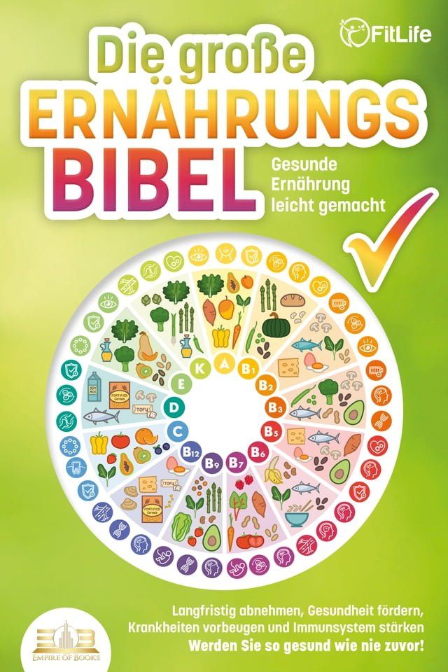  DIE GROSSE ERN&Auml;HRUNGSBIBEL - Gesunde Ernährung leicht gemacht: Langfristig abnehmen, Gesundheit fördern, Krankheiten vorbeugen und Immunsystem stärken - Werden Sie so gesund wie nie zuvor!(Kobo/電子書)