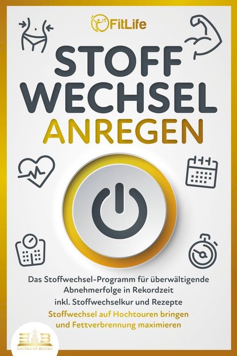 STOFFWECHSEL ANREGEN: Das Stoffwechsel-Programm für überwältigende Abnehmerfolge in Rekordzeit inkl. Stoffwechselkur und Rezepte - Stoffwechsel auf Hochtouren bringen und Fettverbrennung maximieren(Kobo/電子書)