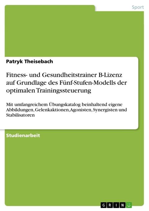 Fitness- und Gesundheitstrainer B-Lizenz auf Grundlage des Fünf-Stufen-Modells der optimalen Trainingssteuerung(Kobo/電子書)