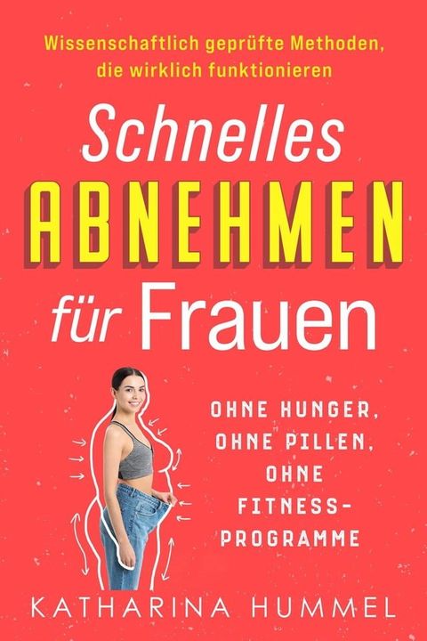 Schnelles Abnehmen für Frauen – ohne Hunger, ohne Pillen, ohne Fitnessprogramme: Wissenschaftlich geprüfte Methoden, die wirklich funktionieren(Kobo/電子書)