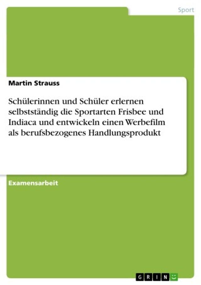  Schülerinnen und Schüler erlernen selbstständig die Sportarten Frisbee und Indiaca und entwickeln einen Werbefilm als berufsbezogenes Handlungsprodukt(Kobo/電子書)