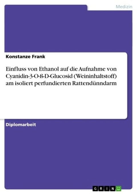 Einfluss von Ethanol auf die Aufnahme von Cyanidin-3-O-ß-D-Glucosid (Weininhaltstoff) am isoliert perfundierten Rattendünndarm(Kobo/電子書)