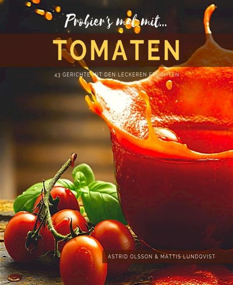 Probier's mal mit...Tomaten - 43 Gerichte mit den leckeren Fr&uuml;chten(Kobo/電子書)