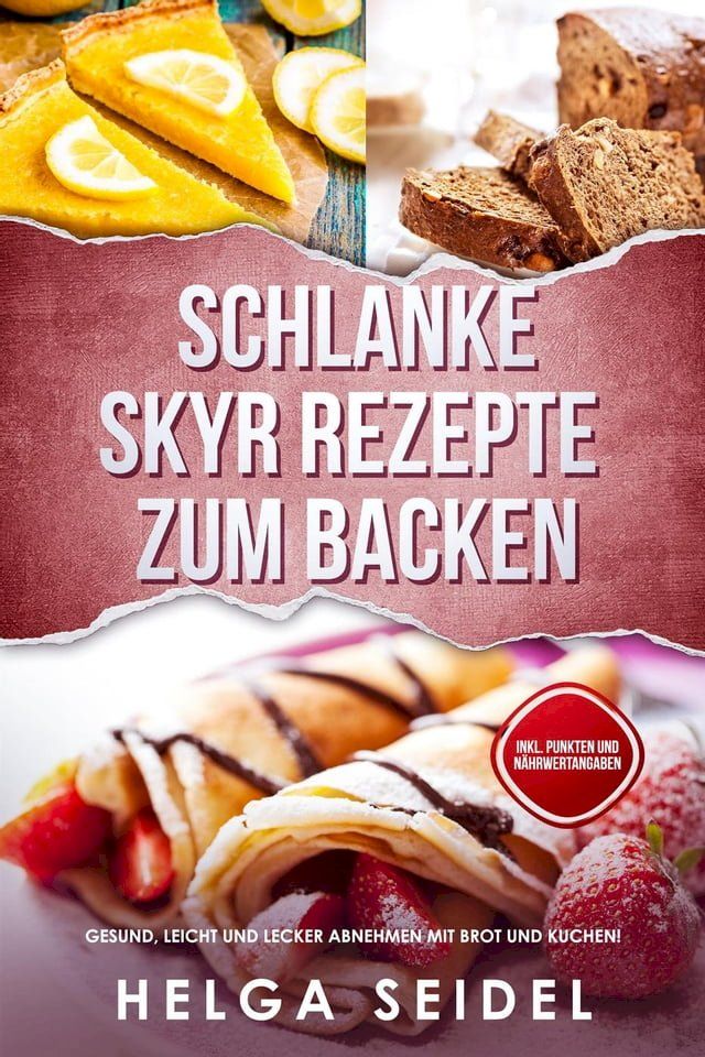  Schlanke Skyr Rezepte zum Backen: Gesund, leicht und lecker abnehmen mit Brot und Kuchen! Inkl. Punkten und N&auml;hrwertangaben(Kobo/電子書)