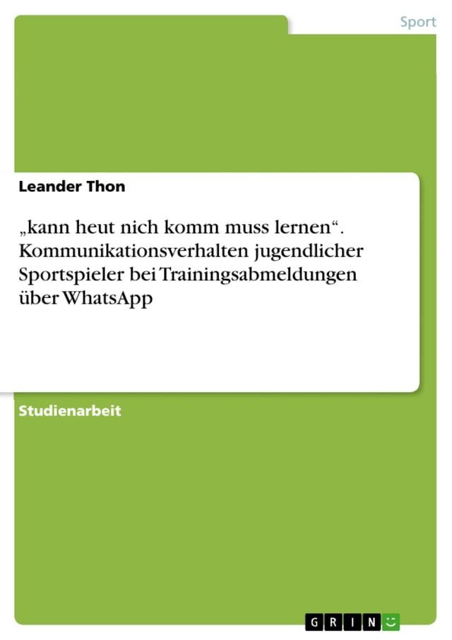  'kann heut nich komm muss lernen'. Kommunikationsverhalten jugendlicher Sportspieler bei Trainingsabmeldungen über WhatsApp(Kobo/電子書)