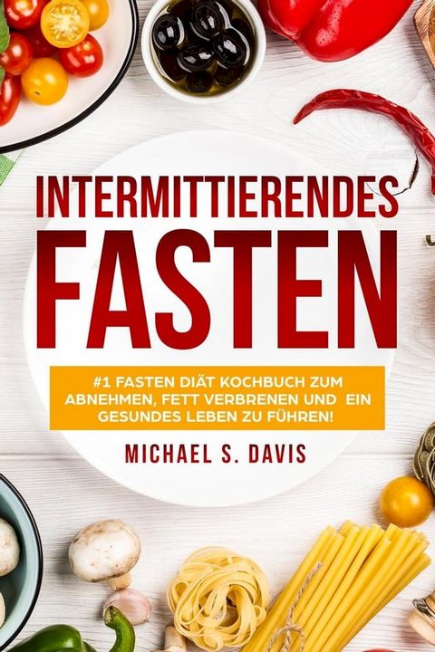 Intermittierendes Fasten: #1 Fasten Diät Kochbuch für Frauen zum abnehmen, Fett verbrenen und ein gesundes Leben zu führen!(Kobo/電子書)