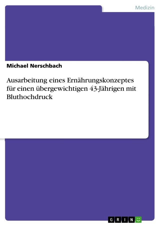  Ausarbeitung eines Ernährungskonzeptes für einen übergewichtigen 43-Jährigen mit Bluthochdruck(Kobo/電子書)