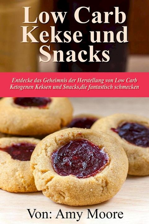 Keto-Kekse und Snacks Entdecken Sie das Geheimnis der Herstellung von Low Carb ketogenen Keksen und Snacks, die fantastisch schmecken(Kobo/電子書)