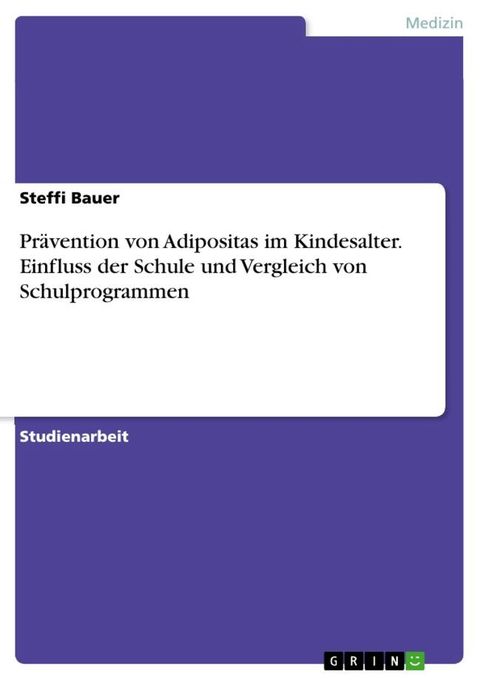 Prävention von Adipositas im Kindesalter. Einfluss der Schule und Vergleich von Schulprogrammen(Kobo/電子書)