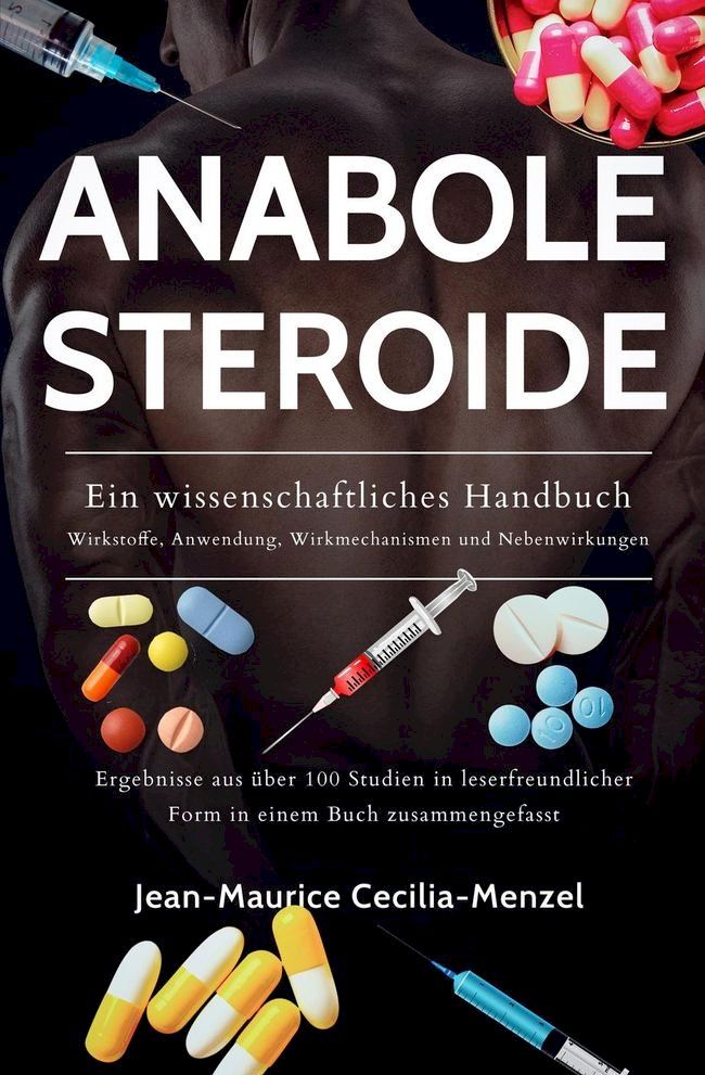  Anabole Steroide - Ein wissenschaftliches Handbuch -Wirkstoffe, Anwendung, Wirkmechanismen und Nebenwirkungen(Kobo/電子書)