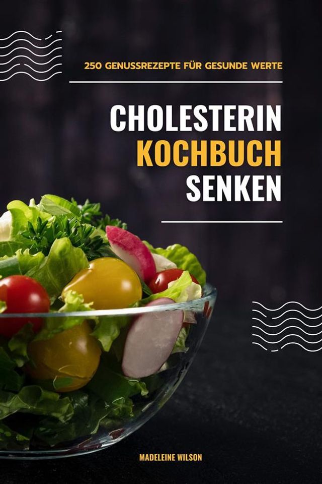  Cholesterin senken Kochbuch: 250 Genussrezepte für gesunde Werte(Kobo/電子書)