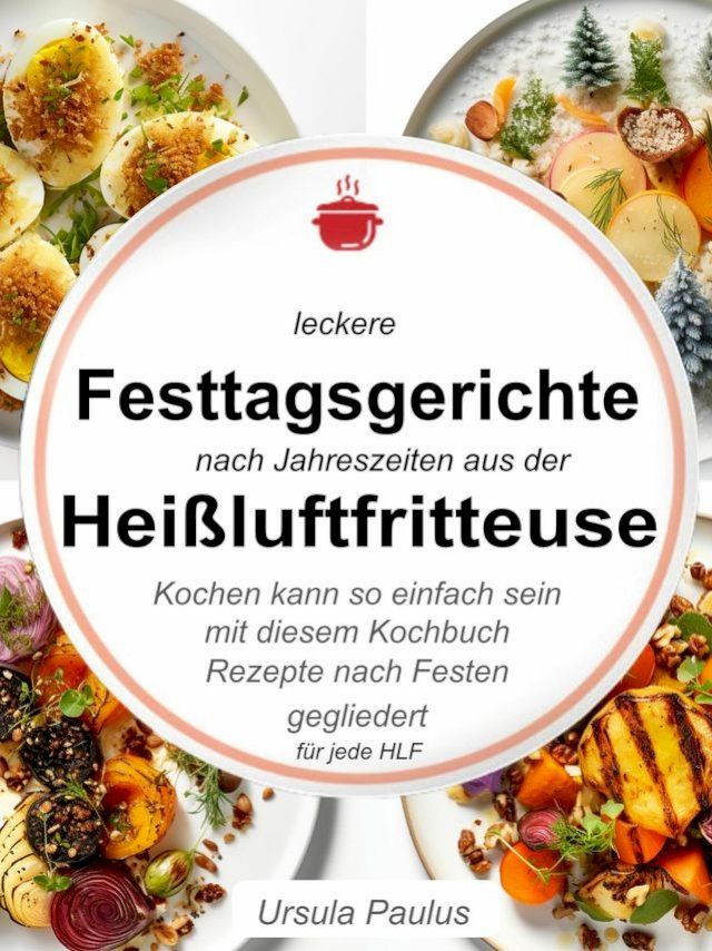  Leckere Festtagsgerichte nach Jahreszeiten aus der Heißluftfritteuse(Kobo/電子書)