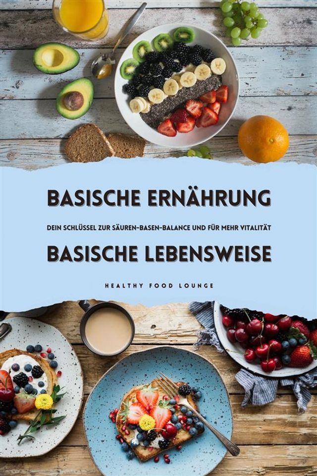  Basische Ernährung & Basische Lebensweise: Dein Schlüssel zur Säuren-Basen-Balance und für mehr Vitalität(Kobo/電子書)