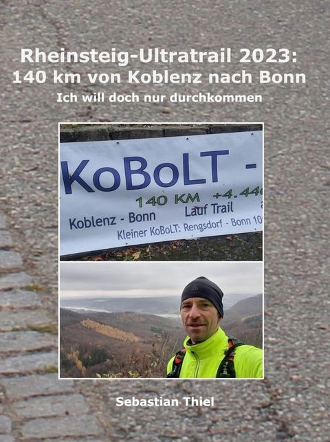 Rheinsteig-Ultratrail 2023: 140 km von Koblenz nach Bonn(Kobo/電子書)