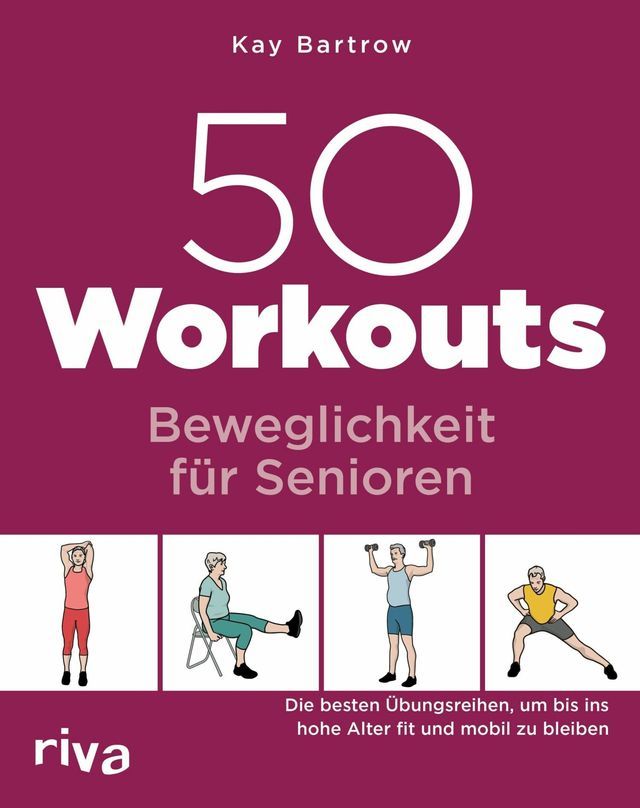  50 Workouts - Beweglichkeit f&uuml;r Senioren(Kobo/電子書)