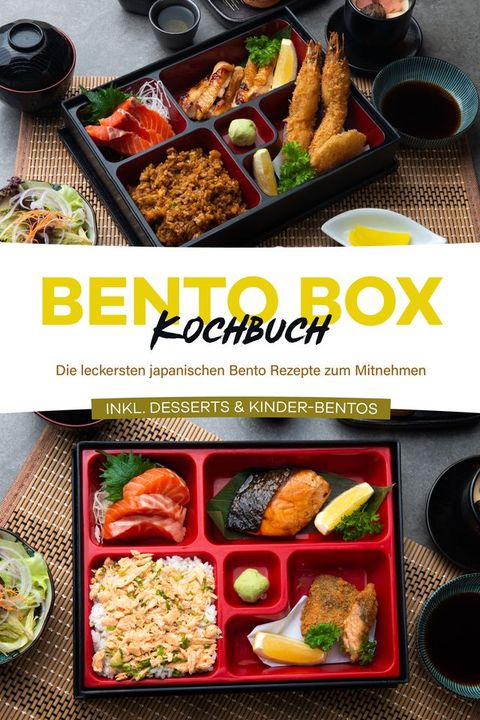Bento Box Kochbuch: Die leckersten japanischen Bento Rezepte zum Mitnehmen - inkl. Desserts & Kinder-Bentos(Kobo/電子書)