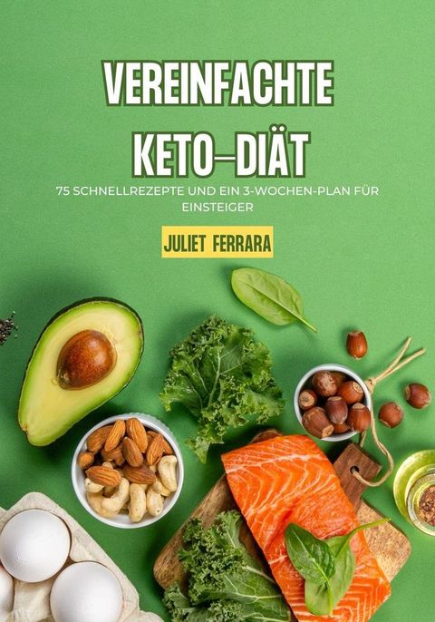 Vereinfachte Keto Diät: 75 Schnellrezepte und ein 3 Wochen Plan für(Kobo/電子書)