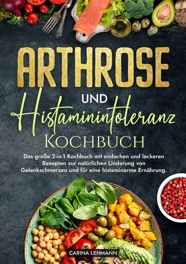  Arthrose und Histaminintoleranz Kochbuch(Kobo/電子書)