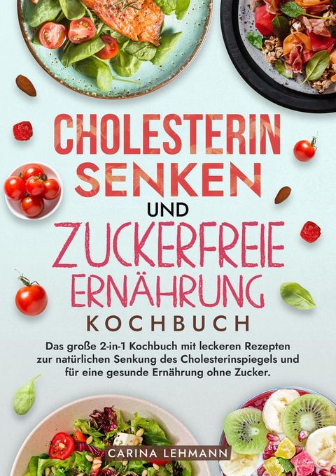 Cholesterin Senken und Zuckerfreie Ern&auml;hrung Kochbuch(Kobo/電子書)