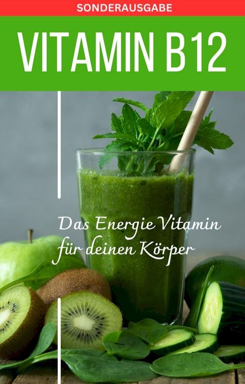 VITAMIN B12 Das Energie Vitamin f&uuml;r deinen K&ouml;rper(Kobo/電子書)