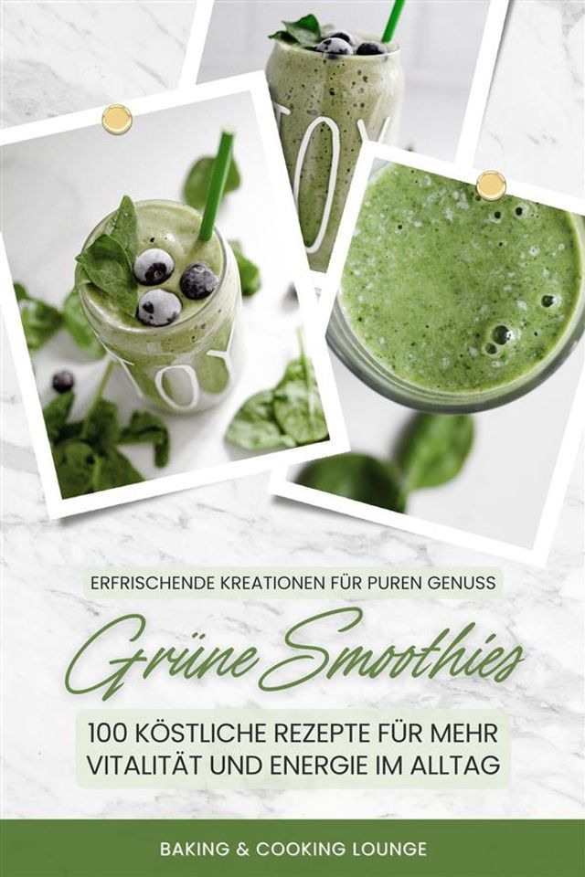  Gr&uuml;ne Smoothies: 100 k&ouml;stliche Rezepte f&uuml;r mehr Vitalit&auml;t und Energie im Alltag (Erfrischende Kreationen f&uuml;r puren Genuss)(Kobo/電子書)