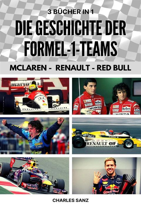 3 Bücher in 1: Die Geschichte der Formel-1-Teams: McLaren - Renault - Red Bull(Kobo/電子書)