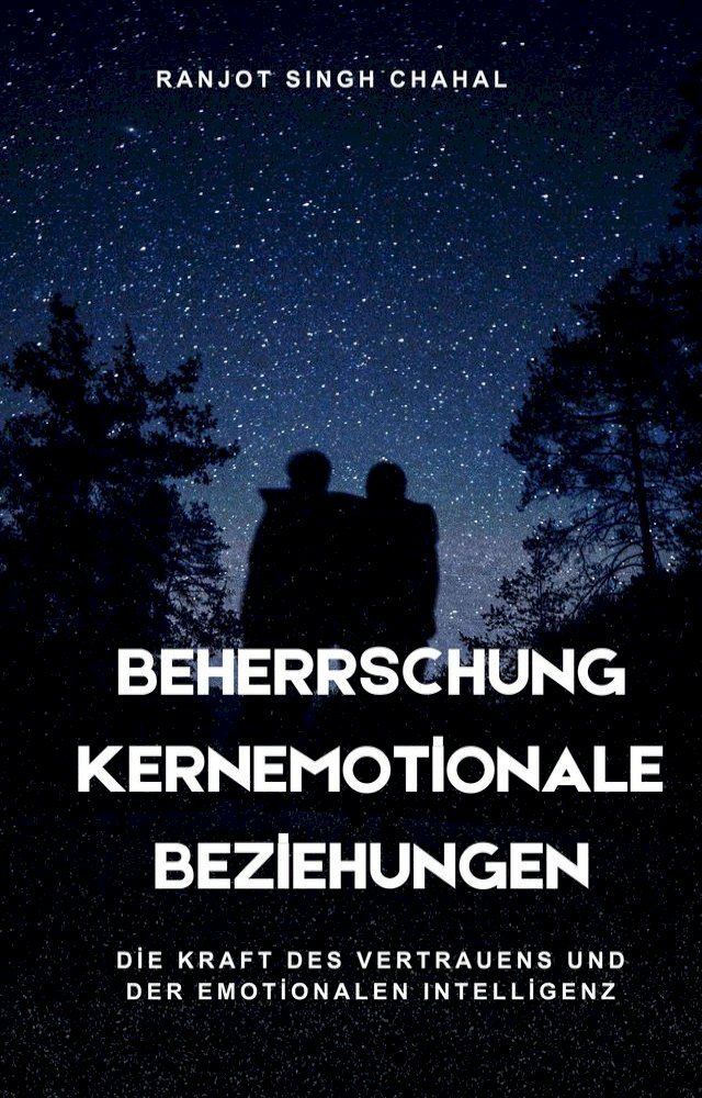  Beherrschung Kernemotionale Beziehungen: Die Kraft des Vertrauens und der Emotionalen Intelligenz(Kobo/電子書)