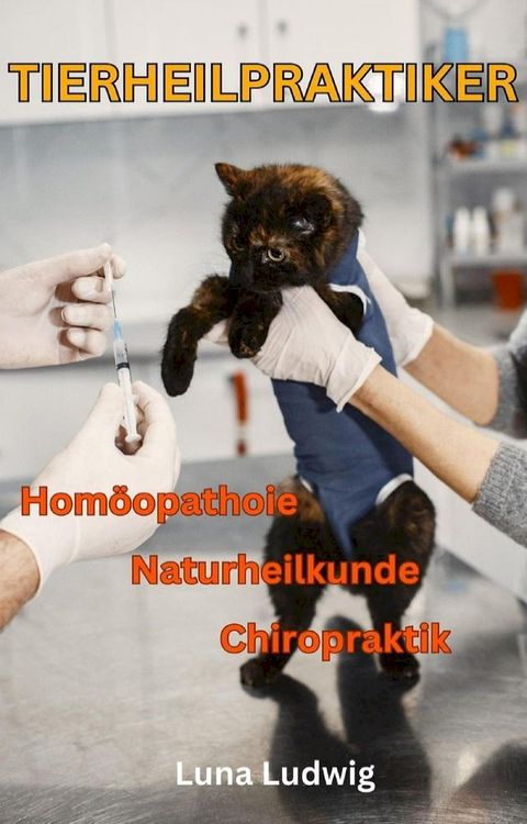 Tierheilpraktiker, Naturheilkunde, Homöopathie, Chiropraktik(Kobo/電子書)