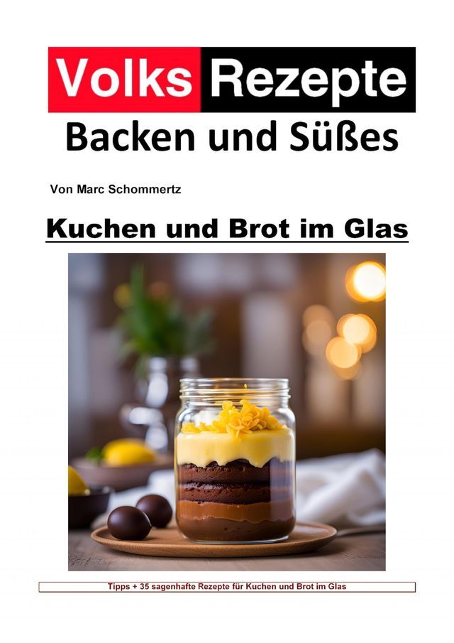  Volksrezepte Backen und Süßes - Kuchen und Brot im Glas(Kobo/電子書)