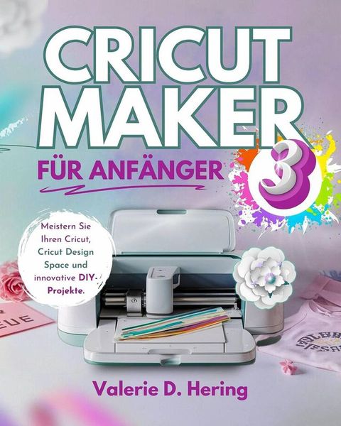 Cricut Maker 3 für Anfänger(Kobo/電子書)