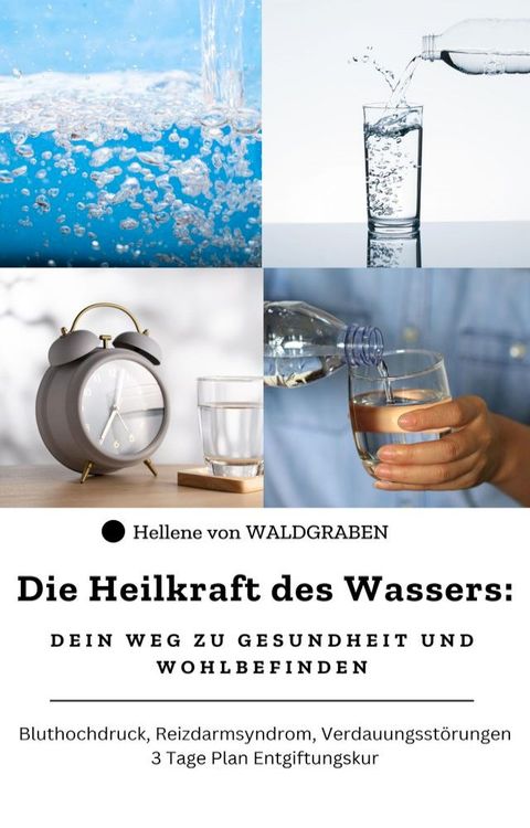 Die Heilkraft des Wassers: Dein Weg zu Gesundheit und Wohlbefinden !(Kobo/電子書)