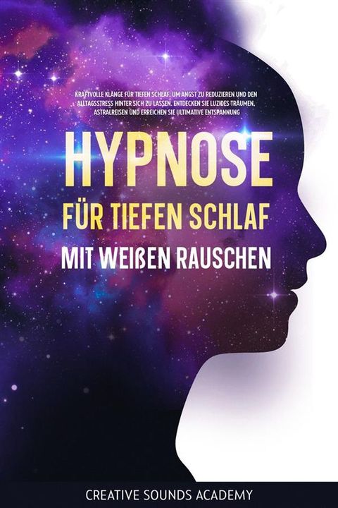 Hypnose für tiefen Schlaf mit weißen Rauschen: Kraftvolle Klänge für tiefen Schlaf, um Angst zu reduzieren und den Alltagsstress hinter sich zu lassen. Entdecken Sie luzides Träumen, Astralreisen und erreichen...(Kobo/電子書)