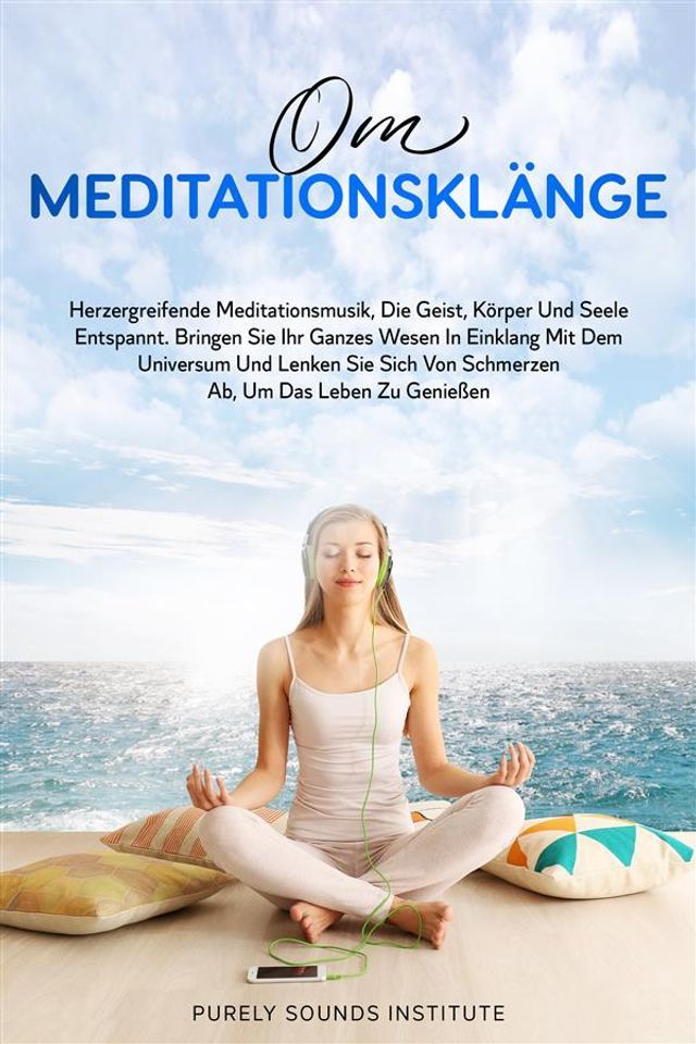  Om-Meditationsklänge: Herzergreifende Meditationsmusik, Die Geist, Körper und Seele Entspannt. Bringen Sie Ihr Ganzes Wesen in Einklang Mit Dem Universum und Lenken Sie Sich Von Schmerzen Ab, Um Das Leben Zu Genießen(Kobo/電子書)