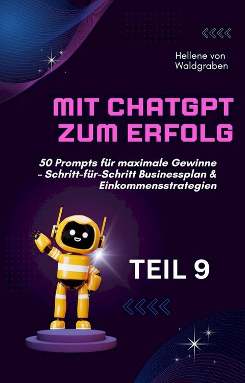 Mit ChatGPT zum Erfolg: 50 Prompts für maximale Gewinne – Schritt-für-Schritt Businessplan & Einkommensstrategien.(Kobo/電子書)