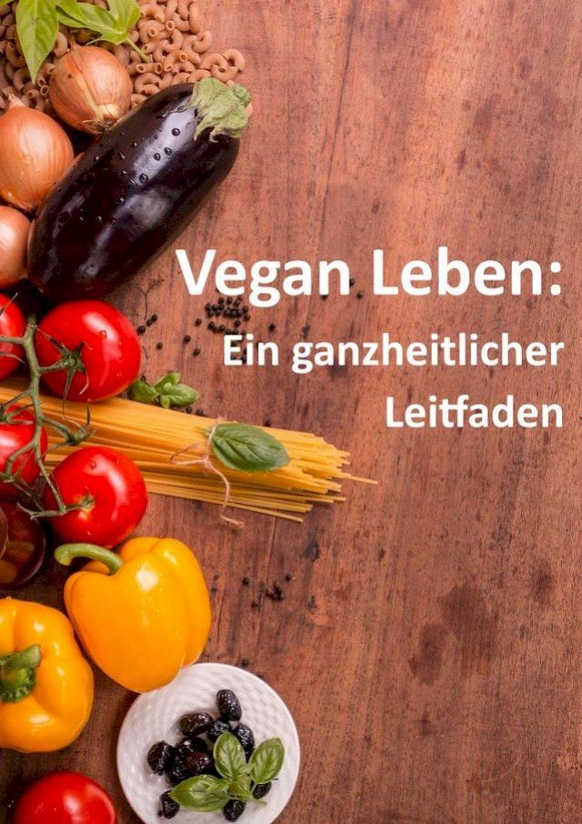  Vegan Leben: ein ganzheitlicher Leitfaden(Kobo/電子書)